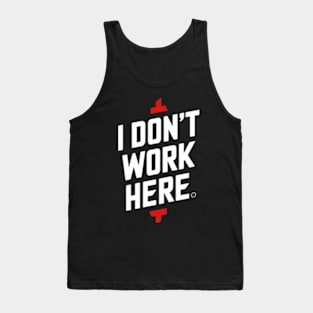 I Don't Work Here Tank Top